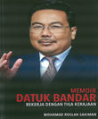 Memoir Datuk Bandar : Bekerja dengan Tiga Kerajaan - Mohamad Roslan Sakiman - 9789671505618 - ILHAM Books