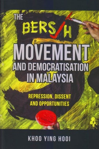 The Bersih Movement And Democratisation In Malaysia - Khoo Ying Hooi - 9789672464143 - SIRD