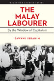 The Malay Labourer: By the Window of Capitalism -Zawawi Ibrahim - 9789672464372 - SIRD