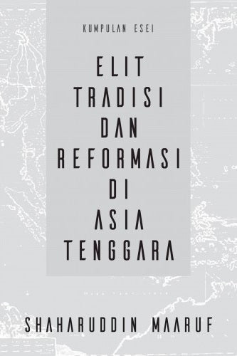 Elit Tradisi Dan Reformasi Di Asia Tenggara - Shaharuddin Maaruf  - 9789672464389 - SIRD