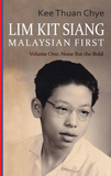 LIM KIT SIANG: Malaysian First V1 - Kee Thuan Chye - 9789811822032 - Landmark Books