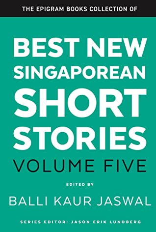 Best New Singaporean Short Stories: Volume Five - Balli Kaur Jaswal - 9789814901147 - Epigram