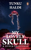 My Lovely Skull & Other Skeletons - Tunku Halim - 9789815058161 - Penguin Random House