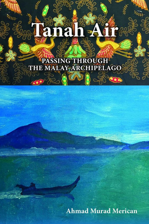 Tanah Air: Passing Through the Malay Archipelago - Ahmad Murad Merican - 9789839379686 - The Other Press