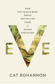 Eve: How the Female Body Drove 200 Million Years of Human Evolution - Cat Bohannon - 9781524712570 - Knopf