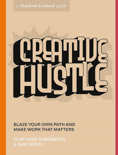 Creative Hustle : Blaze Your Own Path and Make Work That Matters - Olatunde Sobomehin - 9781984858085 - Ten Speed Press