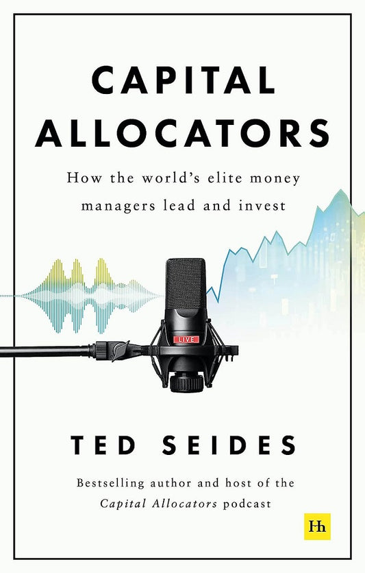 Capital Allocators: How the world’s elite money managers lead and invest - Ted Seides - 9780857198860 - Harriman House