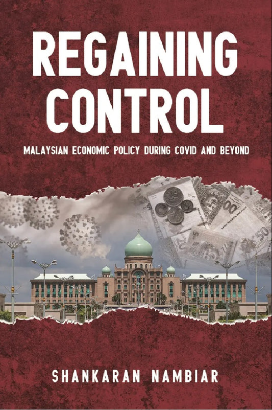 Regaining Control : Malaysian Economic Policy During Cov and Beyond - Shankaran Nambiar - 9789672464877 - SIRD