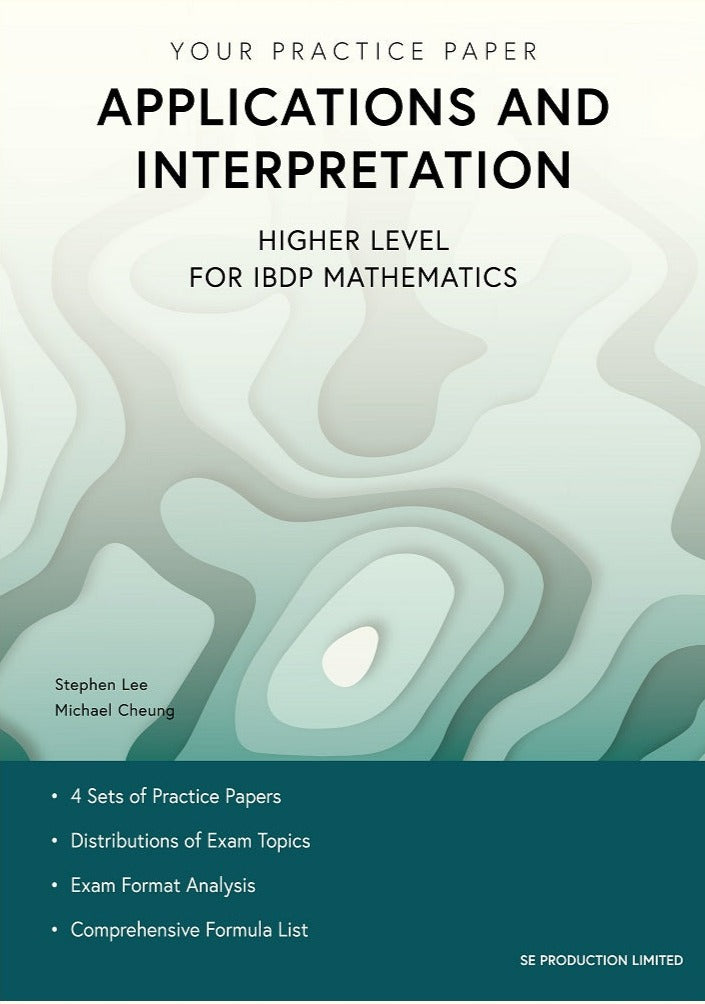 Your Practice Paper Applications and Interpretation Higher Level for IBDP Mathematics - 9789887545217 - SE Production Limited